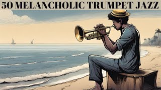 50 Melancholic Trumpet Jazz Songs [Smooth Jazz, Best Jazz]