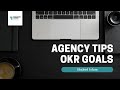 Agency tips okr goals