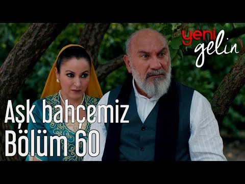 Yeni Gelin 60. Bölüm - Aşk Bahçemiz