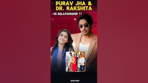 Dr. RAKSHITA SINGH AND PURAV JHA DATING 😳 EACH OTHER !? #