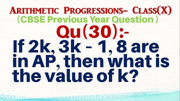 Q30 | If 2k, 3k – 1, 8 are in AP then what is the value of k? | Arithmetic Progressions