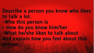 Describe a person you know who likes to talk a lot | ielts speaking cue card | speaking part 2