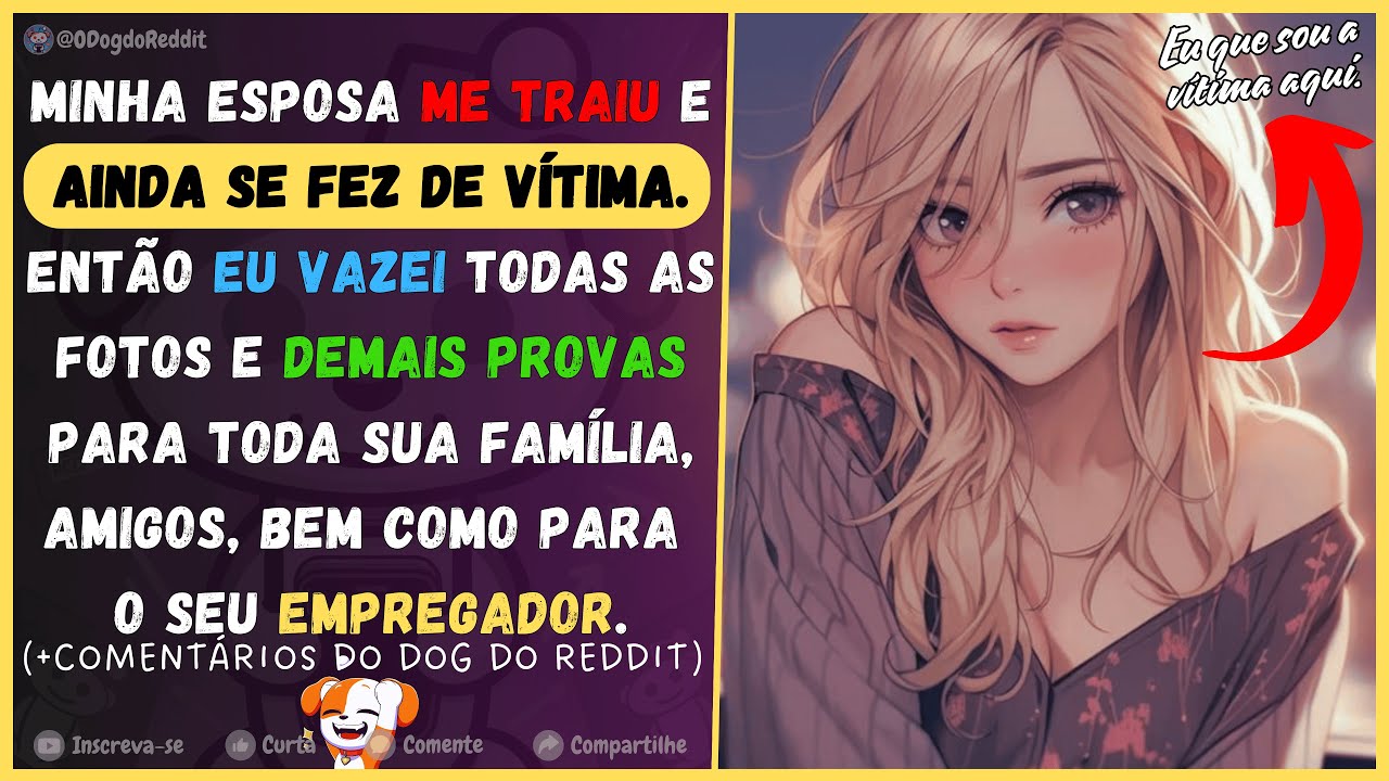 Ela me traiu e tentou se fazer de vítima. Então eu vazei as provas à sua família e ao seu empregador