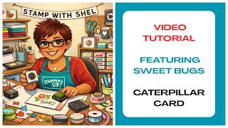 Stamp With Shel-Sweet Bugs Week- Caterpillar Card @STAMPWITHSHEL