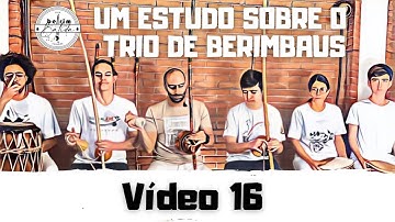 #16 Gunga, Médio e Viola | Trio de Berimbaus - O Estudo