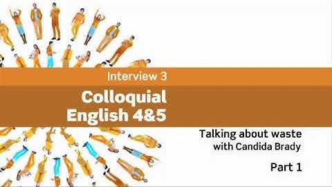 Interviews: Colloquial English 4&5 - Talking about waste with Candida Brady, Part 1 (Book 4)