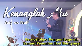 Ady (ex vocalis Naff) Bawakan Lagu 'Kenanglah Aku' | Semua Penonton Ikut Nyanyi