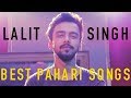 Best pahari songs of lalit singh  2017