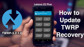 How to Update TWRP Recovery to the Latest Version for Lenovo Z2 Plus // TWRP 3.2.1.0