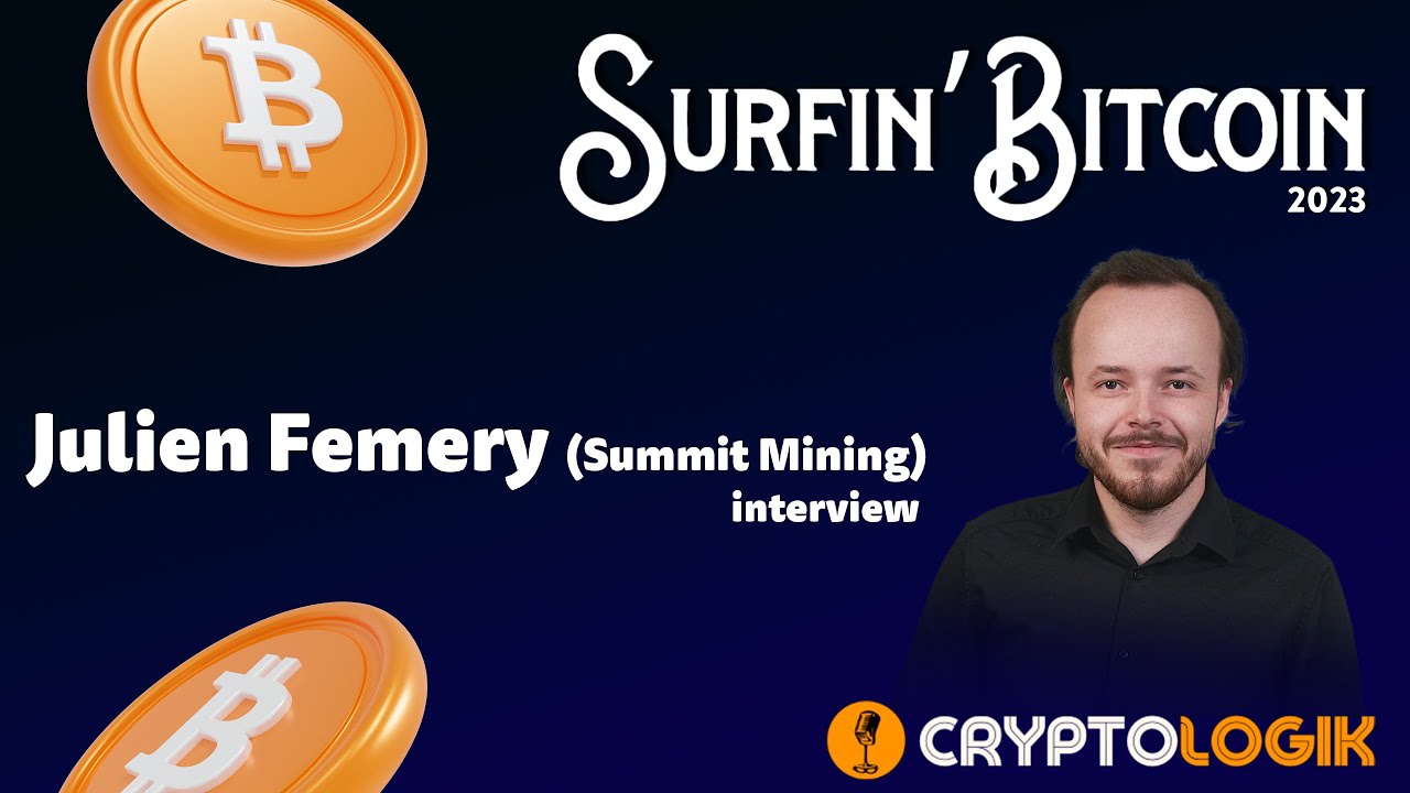 SURFIN'BITCOIN 2023 : Interview avec Julien Femery - Summit Mining