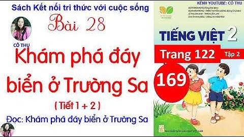 Tiếng Việt lớp 2 Kết nối| Bài 28 Khám phá đáy biển ở Trường Sa |Tiết 1,2 | Trang 122 | Cô Thu| #169