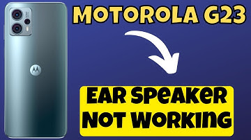 Motorola Moto G23 Ear Speaker Not Working