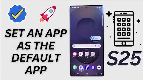 Galaxy S25/S25+/Ultra: How to Set an App As the Default App