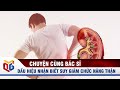 Dấu hiệu nhận biết suy giảm chức năng thận | QTV