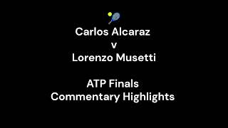 Carlos Alcaraz 6-4 6-1 Lorenzo Musetti ATP Finals Commentary Highlights