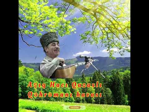 Aşıq Hacı Qazaxlı- Qəhrəmanı havası