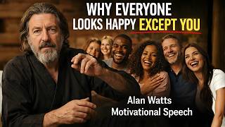Why Everyone Looks Happy Except You | Alan Watts Motivational Speech