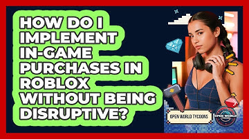 How Do I Implement In-game Purchases In Roblox Without Being Disruptive? - Open World Tycoons