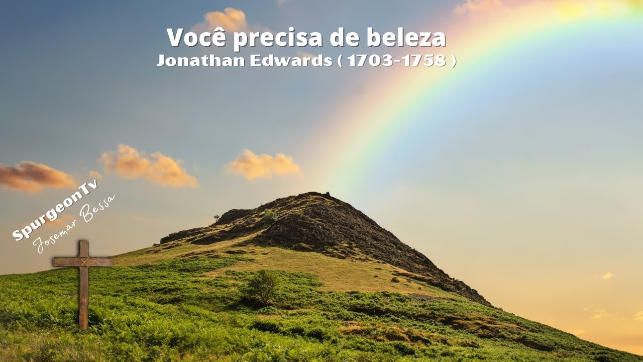 Você precisa de beleza | Jonathan Edwards ( 1703 - 1758 )