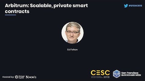 SFBW18: Arbitrum: Scalable, Private Smart Contracts - Ed Felton