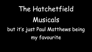 Play video: The Hatchetfield Musicals but it’s just Paul Matthews being my favourite
