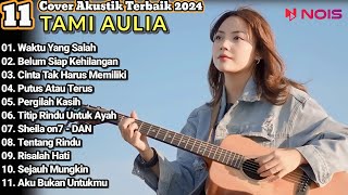 Tami Aulia Cover Full Album  Waktu Yang Salah || Cover Akustik Terbaik 2024