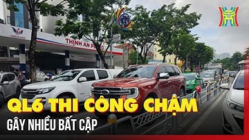 QL6 thi công chậm gây nhiều bất cập | Tin tức