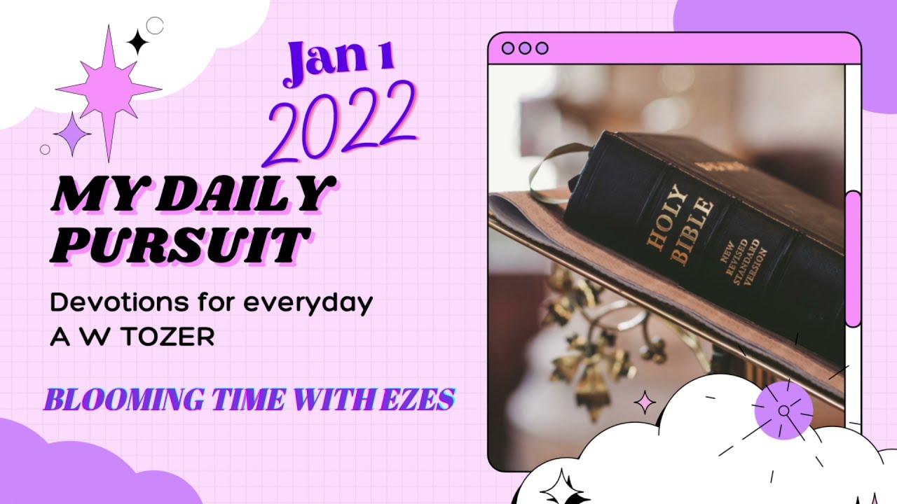 MY DAILY PURSUIT :Daily devotions for everyday AWTozer //January 1, 2022 // BLOOMING TIME WITH EZES