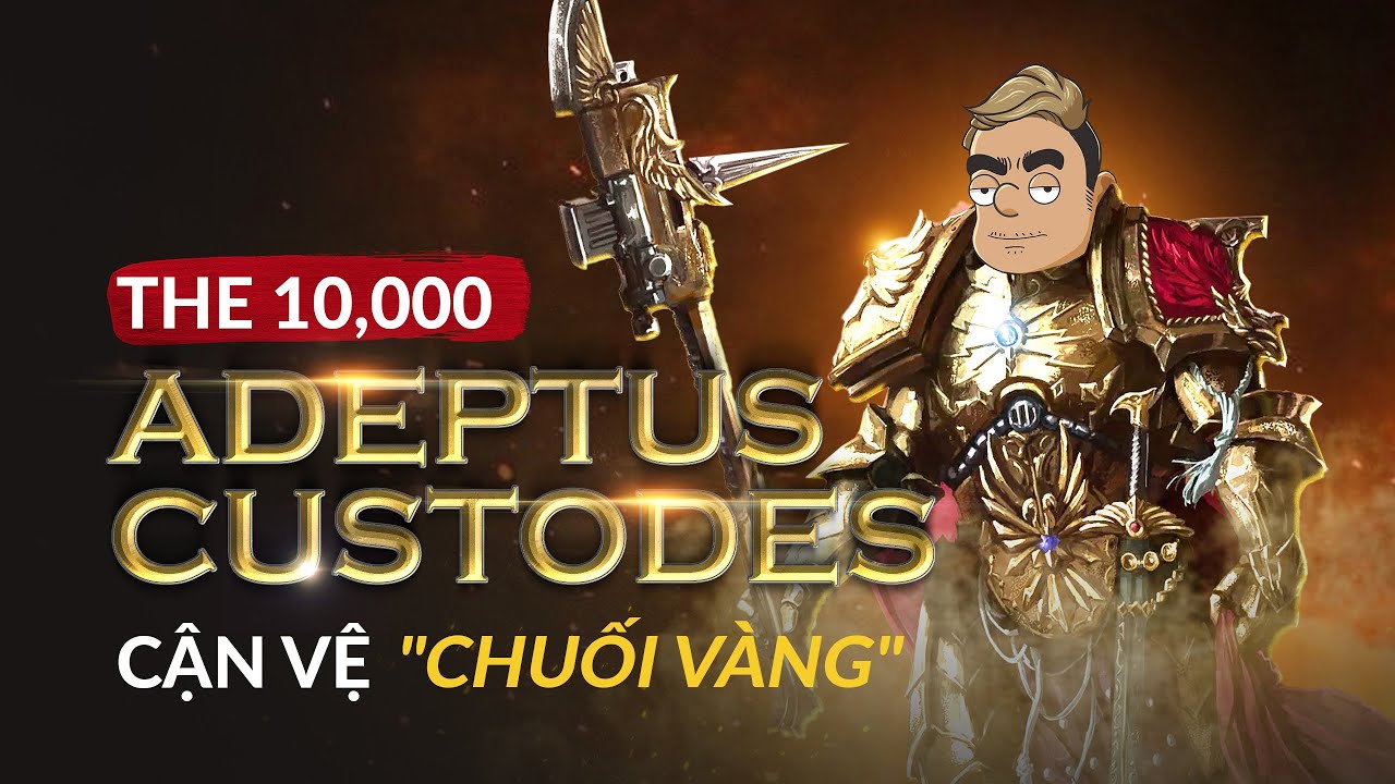 ADEPTUS CUSTODES – Lực Lượng Cận Vệ Của Hoàng Đế BÁ ĐẠO Cỡ Nào? [WARHAMMER 40K]