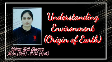 Understanding Environment (Origin Of Earth) For Class 11th (EVS) By Vishav Kirti Mam