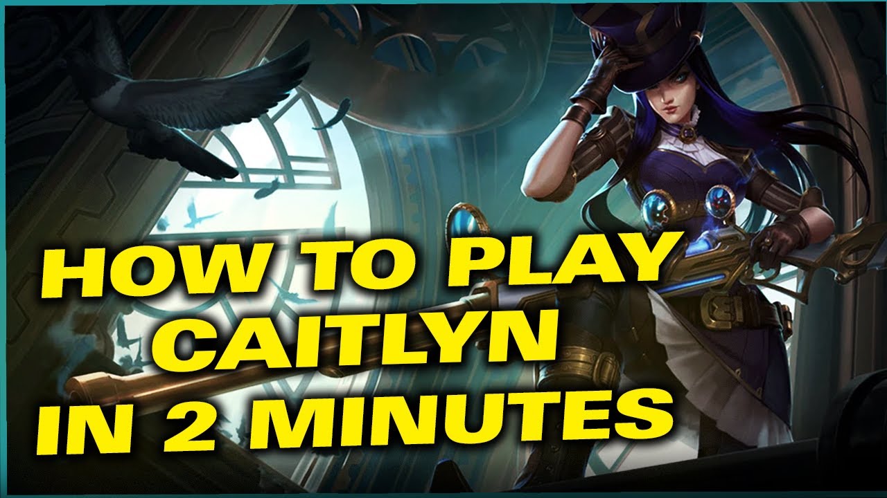How to play Caitlyn in 2 minutes   All combos tricks and guide