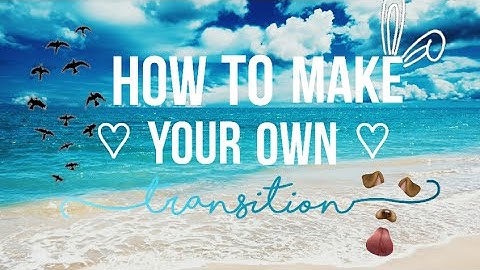 How to Make Your Own Transition on Kinemaster