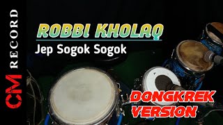 ROBBI KHOLAQ || Jep Tak Sogok Sogok || Sholawat Dongkrek Jandut Version