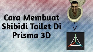 Cara Membuat Skibidi Toilet @DaFuqBoom di Prisma 3D
