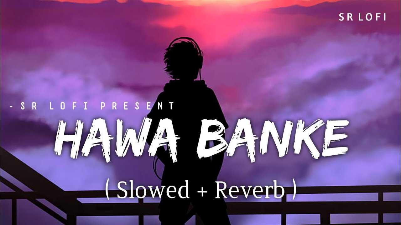 Hawa Banke   Lofi Slowed  Reverb  Darshan Raval  SR Lofi