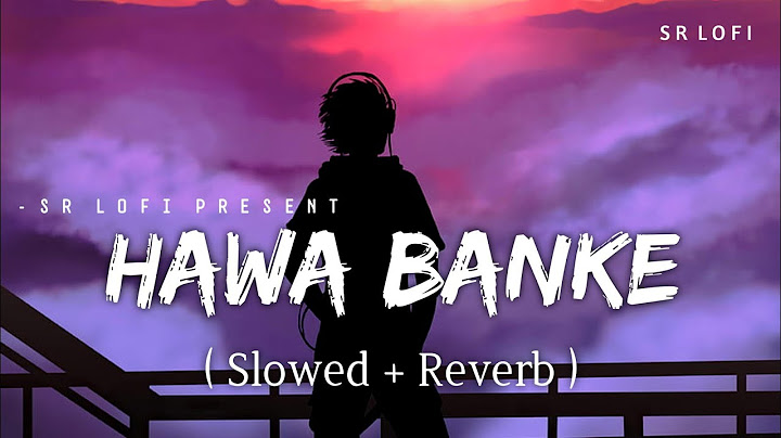 Hawa Banke - Lofi (Slowed + Reverb) | Darshan Raval | SR Lofi