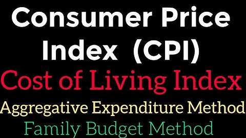 Consumer Price Index CPI Cost of Living index, Aggregative Expenditure Method, Family Budget method