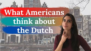 What Americans Think of the Dutch - as told by an American expat living in the Netherlands!