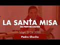 Padre Chucho - La Santa Misa (Domingo 31 de Mayo, Pentecostés 2020)