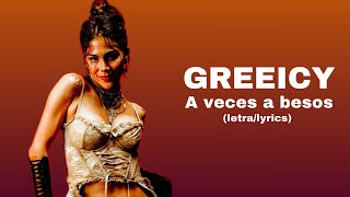 GREEICY - A veces a besos  (letra/lyrics)