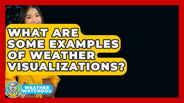 What Are Some Examples Of Weather Visualizations? - Weather Watchdog