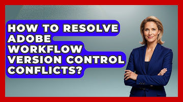 How To Resolve Adobe Workflow Version Control Conflicts? - Design Tool Unlocked