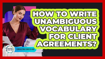How To Write Unambiguous Vocabulary For Client Agreements?