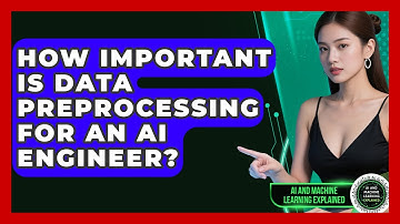 How Important Is Data Preprocessing For An AI Engineer? - AI and Machine Learning Explained