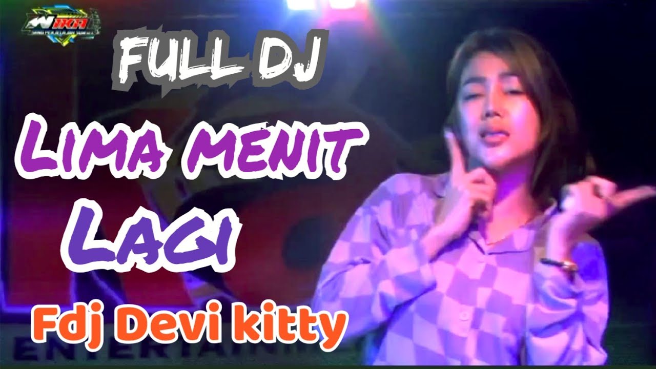 LIVE FULL DJ LIMA MENIT LAGI FDJ DEVI KITTY