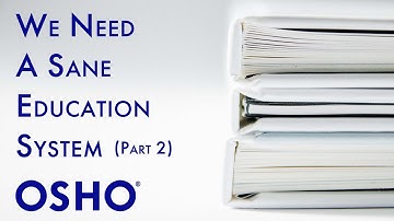 OSHO: We Need a Sane Education System Around the World - Part 2