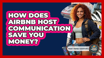 How Does Airbnb Host Communication Save You Money? - Pocket Friendly Adventures