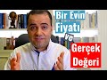 Bir Evin Fiyatı ve Gerçek Değeri (Birinci Bölüm)