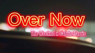 Over Now - The Weeknd ft Calvin Harris [ Lyrics + Vietsub ] by Christine1205￼