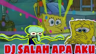 DJ salah apa aku versi spongebob gagak